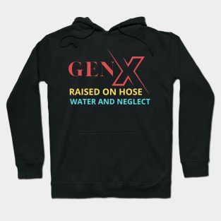 GEN X raised on hose water and neglect Hoodie